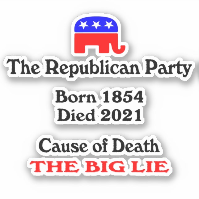 The Big Lie: Republican Party Cause Of Death Stick Sticker (Front)