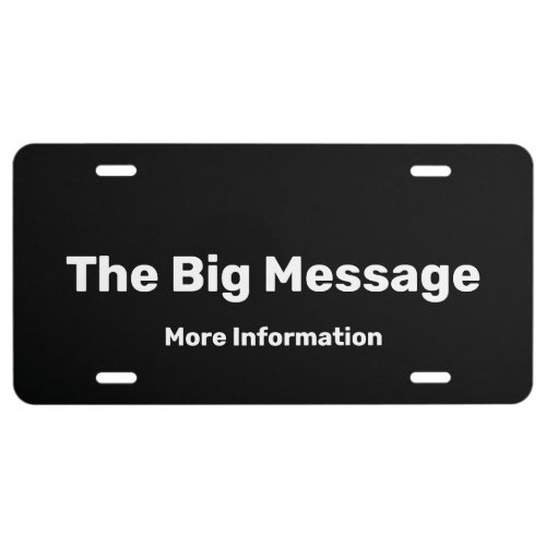The Big Message Black and White Text Template License Plate