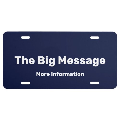 The Big Message Dark Blue and White Text Template License Plate