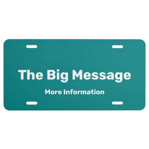 The Big Message Teal and White Text Template License Plate