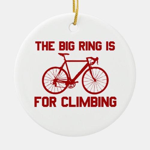 The Big Ring Is For Climbing Ceramic Ornament
