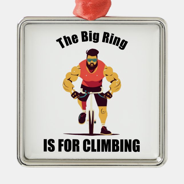 The Big Ring Is For Climbing Cycling Metal Ornament (Front)