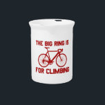 The Big Ring Is For Climbing Drink Pitcher<br><div class="desc">[in voice of Hanz & Franz] Ze Big Ring Is For Climbing!!</div>