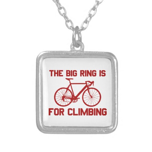 The Big Ring Is For Climbing Silver Plated Necklace