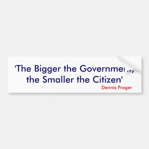 The Bigger the Government the Smaller the Citizen Bumper Sticker
