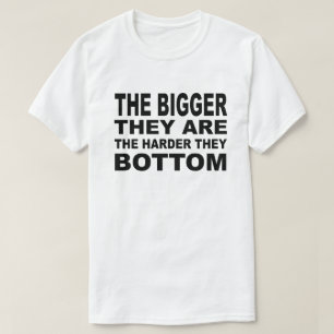THE BIGGER THEY ARE THE HARDER THEY BOTTOM FALL T-Shirt