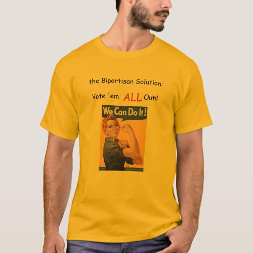 the Bipartisan Solution: Vote 'em all out!! T-Shirt the Bipartisan Solution Vote em all out T_Shirt