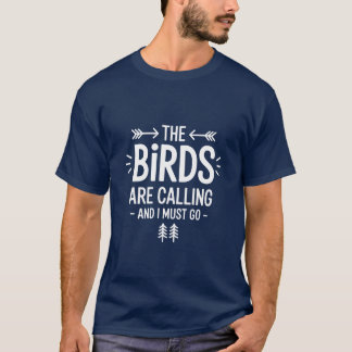 The Birds Are Calling Funny Birdwatcher retro T-Shirt