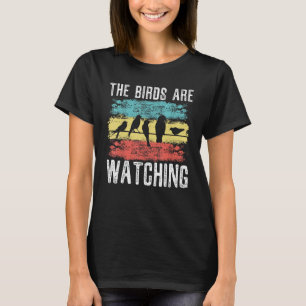 The Birds Are Watching Bird Conspiracy Theory T-Shirt