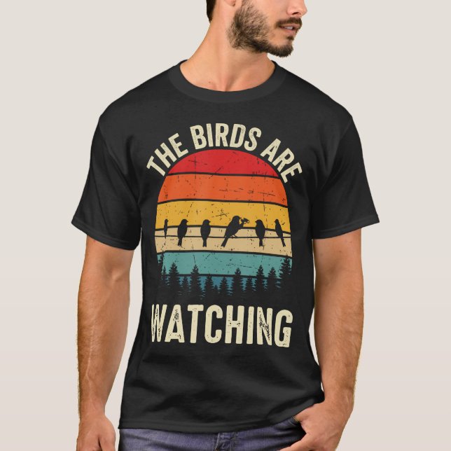 The Birds Are Watching Bird Nerd Birdwatcher T-Shirt (Front)