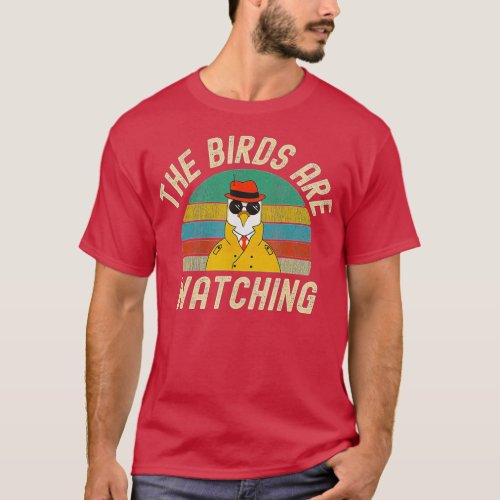 The Birds Are Watching Wake Up America Birds Arent T_Shirt