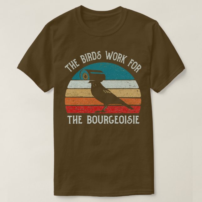 The Birds Work For The Bourgeoisie Funny Gift 2 T-Shirt (Design Front)