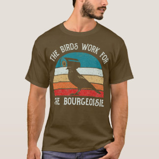 The Birds Work For The Bourgeoisie Funny Gift 2 T-Shirt