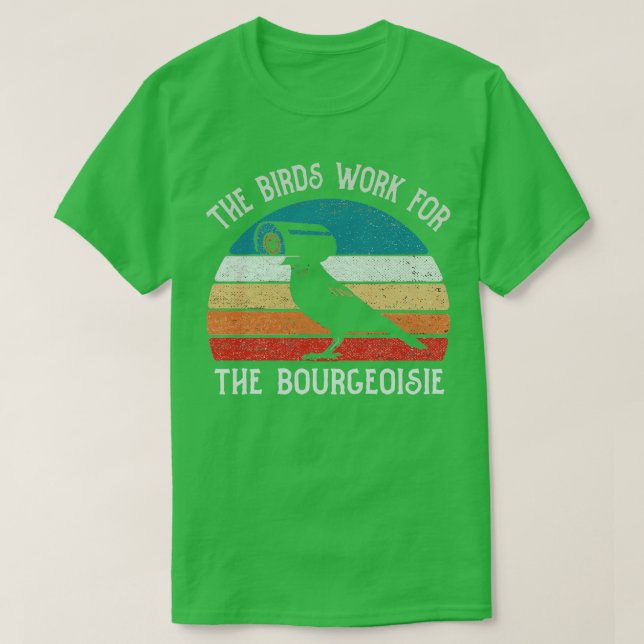 The Birds Work For The Bourgeoisie Funny Gift T-Shirt (Design Front)