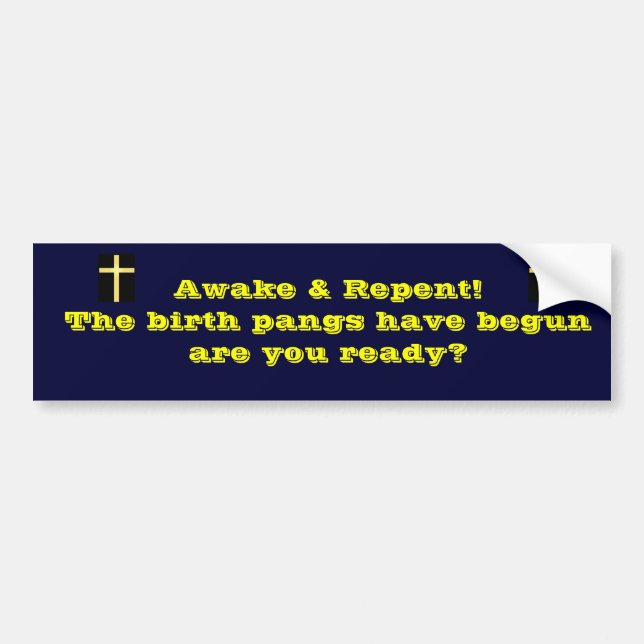 The birth pangs have begun bumper sticker (Front)