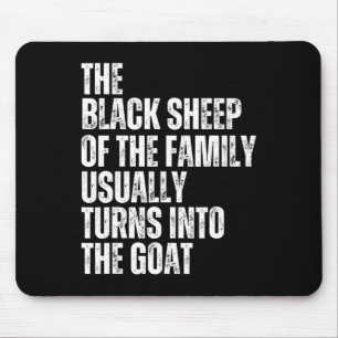 The Black Sheep Of The Family Usually Turns Into T Mouse Pad