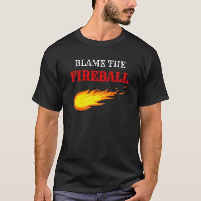 The Blame The Fireball  Drinking Party T-Shirt (Front)