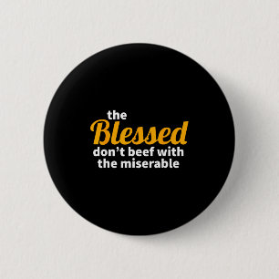 The Blessed Don't Beef With The Miserable - Christ Button