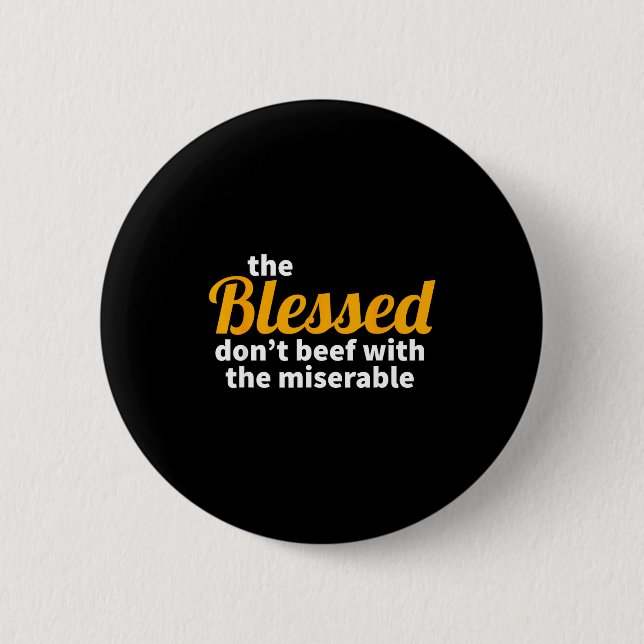 The Blessed Don't Beef With The Miserable - Christ Button (Front)