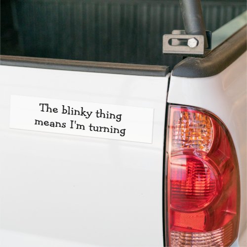 The Blinky Thing means Im turning Fun Quote Bumper Sticker