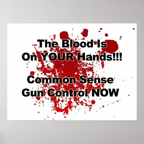 The Blood is on YOUR Hands Gun Control Now Poster