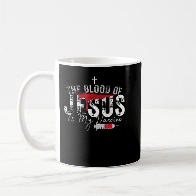 The Blood Of Jesus Is My Vaccine Christian Anti Va Coffee Mug (Left)