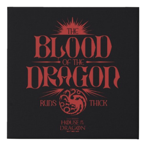 The Blood of the Dragon Runs Thick Faux Canvas Print