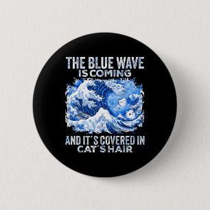 The Blue Wave Is Coming Covered In Cat Hairs Funny Button