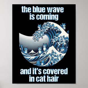 The Blue Wave Is Coming Covered In Cat Hairs Funny Poster