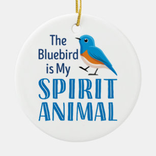 The Bluebird is my Spirit Animal Ceramic Ornament