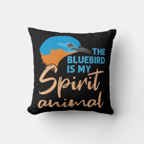 The Bluebird Is my Spirit Animal Throw Pillow