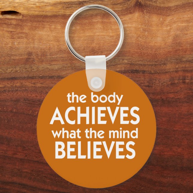 The body achieves what the mind believes keychain (Front)