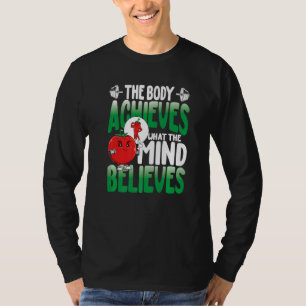 The Body Achieves What The Mind Believes T-Shirt