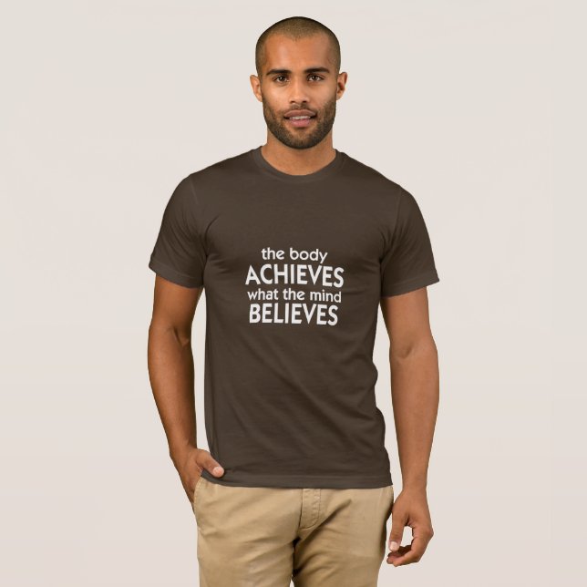 The body achieves what the mind believes T-Shirt (Front Full)