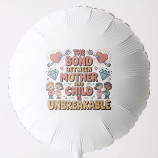 The Bond Between Mother And Child Is Unbreakable Balloon