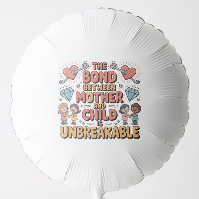 The Bond Between Mother And Child Is Unbreakable Balloon (Front)