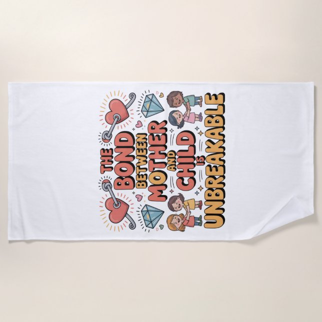 The Bond Between Mother And Child Is Unbreakable Beach Towel (Front)