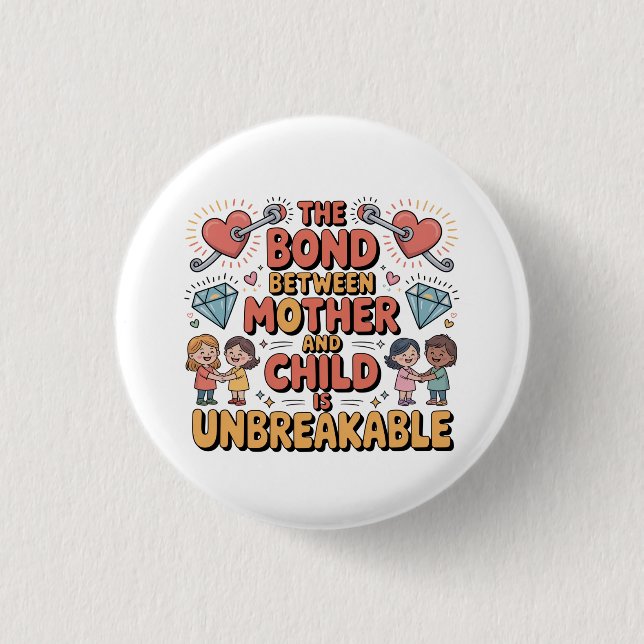 The Bond Between Mother And Child Is Unbreakable Button (Front)