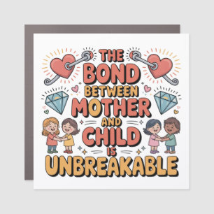 The Bond Between Mother And Child Is Unbreakable Car Magnet