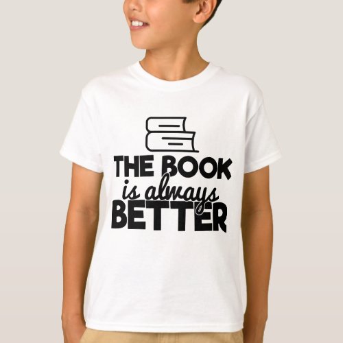 The Book Is Always Better Bookworm Reader Quote T_Shirt