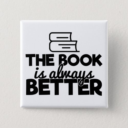 The Book Is Always Better Bookworm Reading Funny Button