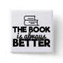 The Book Is Always Better Bookworm Reading Funny Button