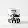 The Book Is Always Better Bookworm Reading Funny Coffee Mug