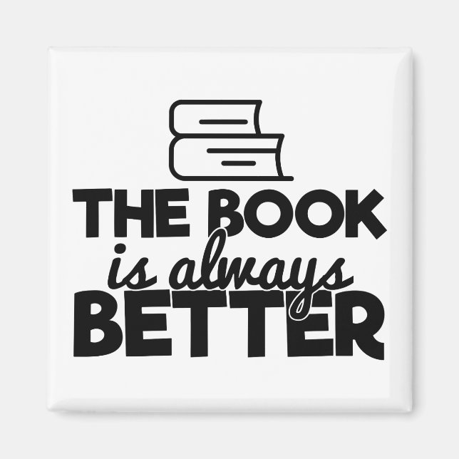 The Book Is Always Better Bookworm Reading Quote Magnet (Front)