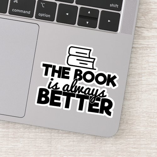 The Book Is Always Better Bookworm Reading Saying Sticker