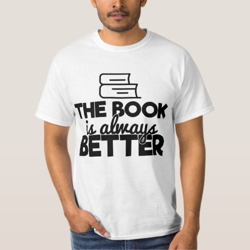 The Book Is Always Better Bookworm Reading Saying T_Shirt