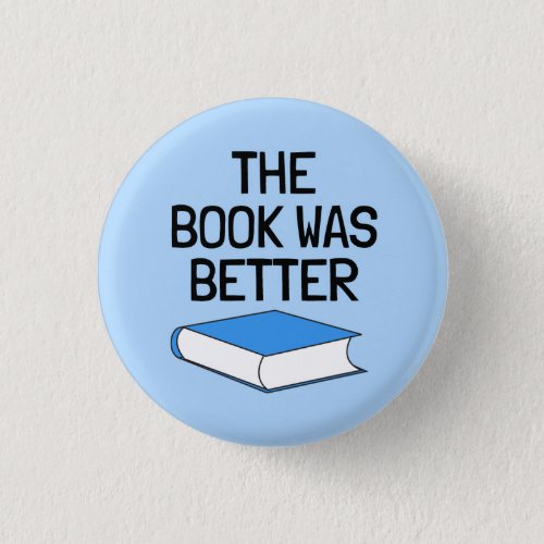 The Book Was Better Book Lover Button