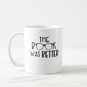 The Book Was Better, Book Lover, Funny Librarian Coffee Mug