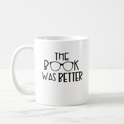 The Book Was Better Book Lover Funny Librarian Coffee Mug