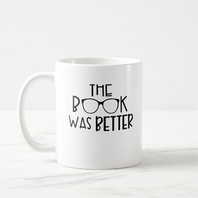 The Book Was Better, Book Lover, Funny Librarian Coffee Mug (Left)
